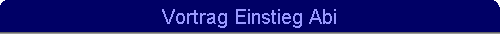 Vortrag Einstieg Abi
